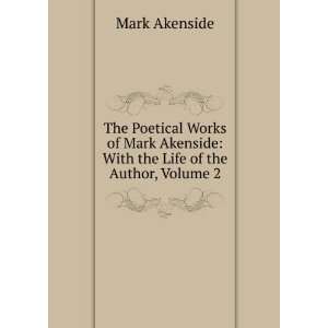   Mark Akenside With the Life of the Author, Volume 2 Mark Akenside