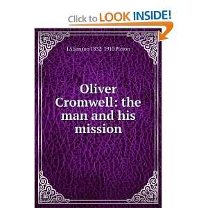 Oliver Cromwell the man and his mission