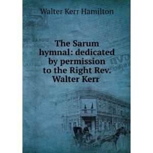   to the Right Rev. Walter Kerr . Walter Kerr Hamilton Books