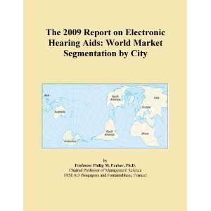 The 2009 Report on Electronic Hearing Aids World Market Segmentation 