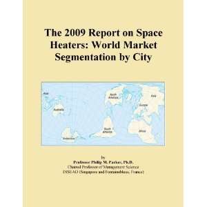 The 2009 Report on Space Heaters World Market Segmentation by City 