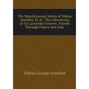  The Miscellaneous Works of Tobias Smollett, M. D. The 