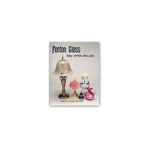  Fenton Glass  The 1990s Decade w/price Guide James 